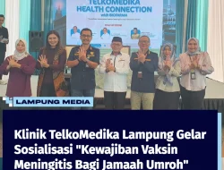Klinik TelkoMedika Lampung Gelar Sosialisasi “Kewajiban Vaksin Meningitis Bagi Jamaah Umroh”